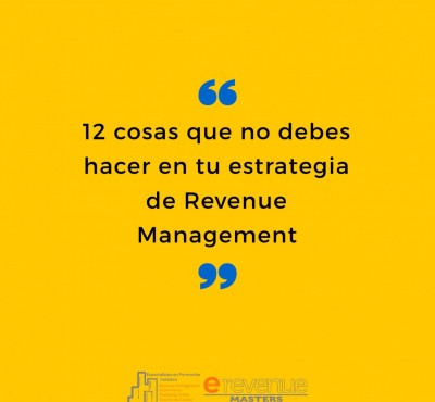 12 cosas que no debes hacer en tu estrategia de Revenue Management - eRevenue Masters 12 cosas que no debes hacer en tu estrategia de Revenue Management - eRevenue Masters