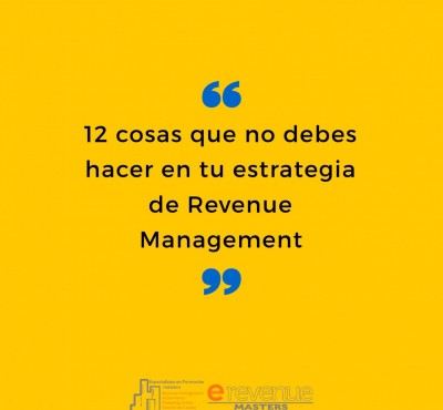 12 cosas que no debes hacer en tu estrategia de Revenue Management - eRevenue Masters